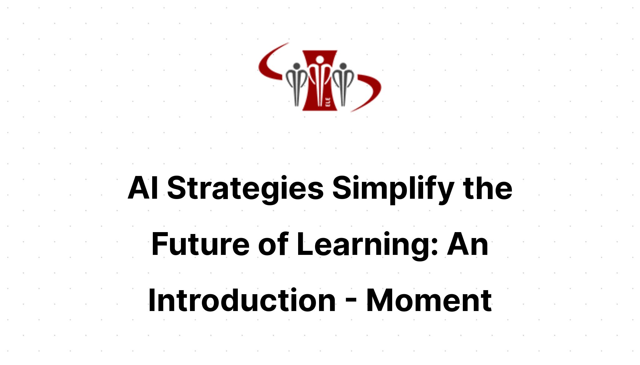 Learning Strategues Future Moment: AI Strategies Simplify the Future of Learning: An Introduction ...