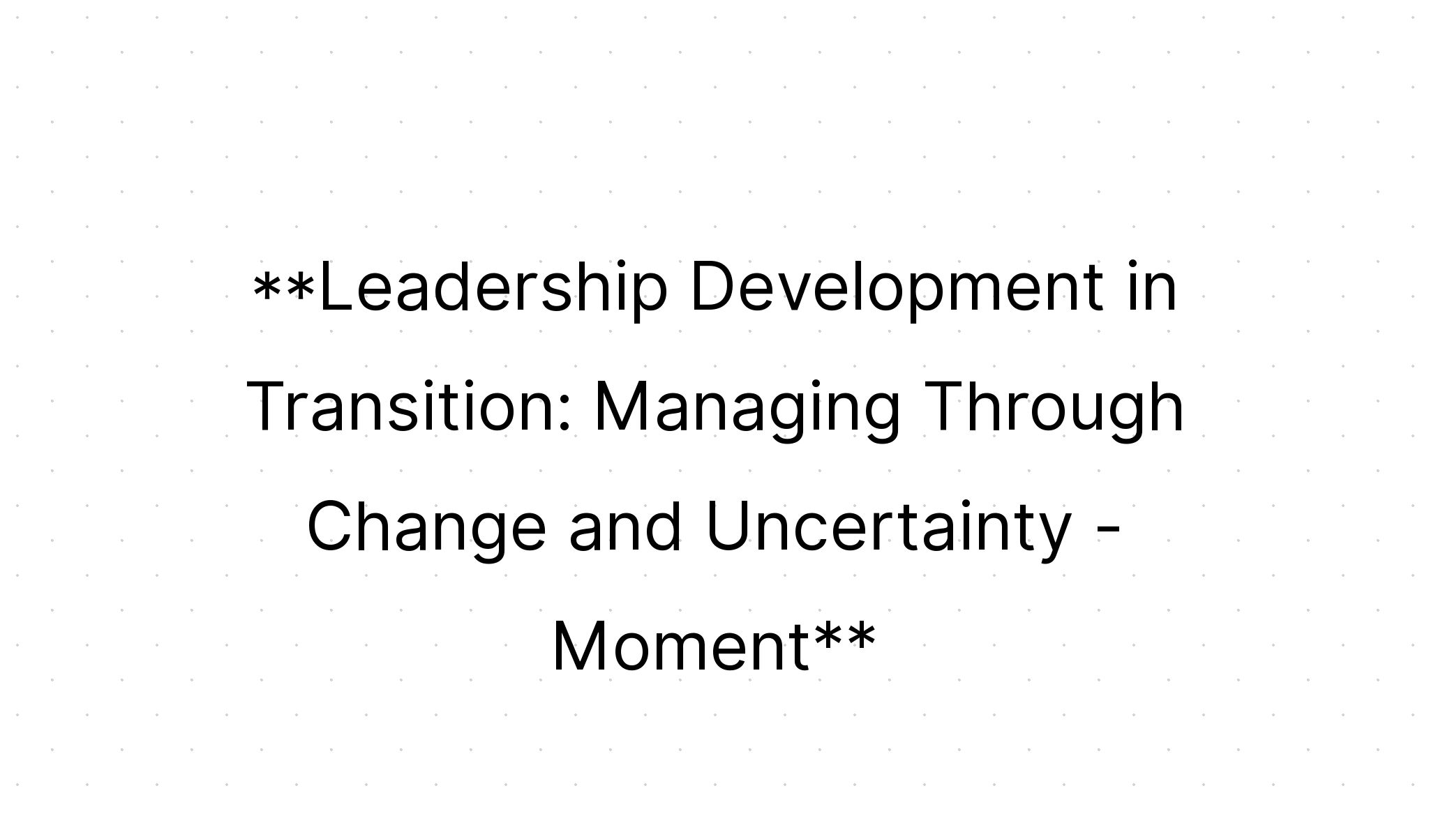 Moment: Leadership Development in Transition: Managing Through Change ...