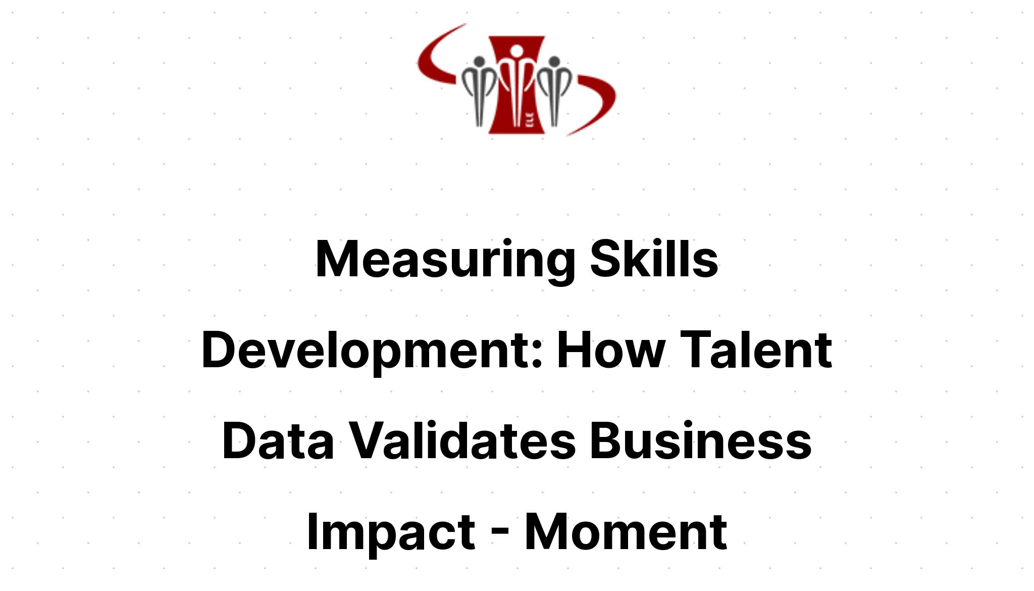 Mesuring Development Moment: Measuring Skills Development: How Talent Data Validates ...
