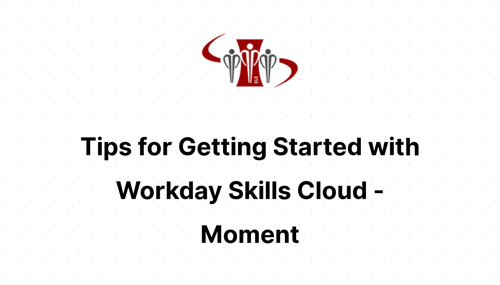 Workday Objectives Moment: Tips for Getting Started with Workday Skills Cloud | ELE Group