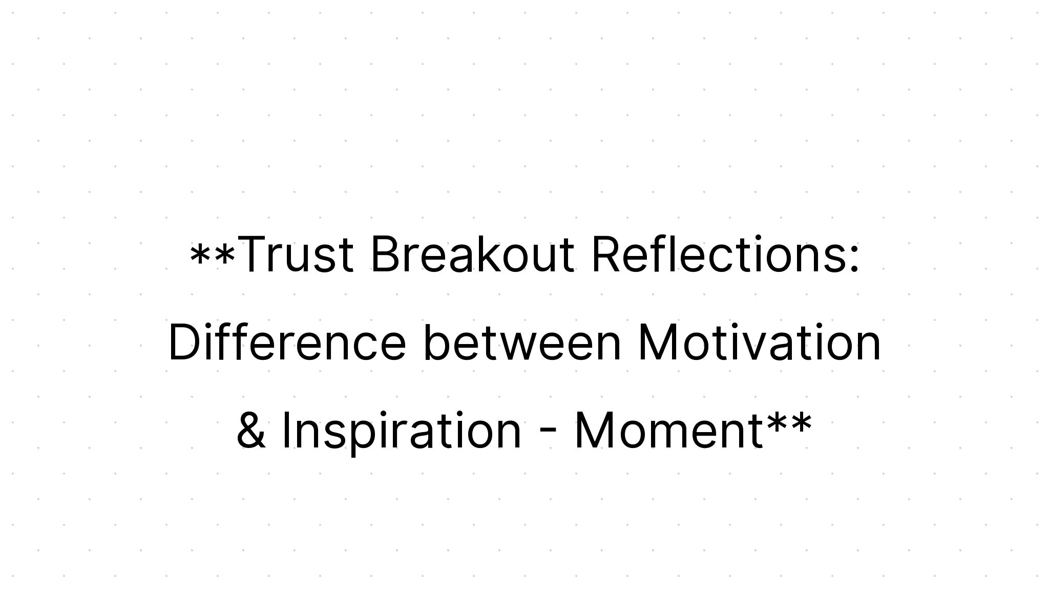 Moment: Trust Breakout Reflections: Difference between Motivation ...